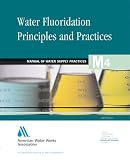 Water Fluoridation Principles and Practices 5e (Awwa Manual)
