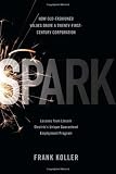 Spark: How Old-Fashioned Values Drive a Twenty-First-Century Corporation: Lessons from Lincoln Electric's Unique Guaranteed Employment Program