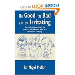 The Good, the Bad and the Irritating: A Practical Approach for Parents of Children who are Attention Seeking (Lucky Duck Books)