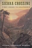 Search : Sierra Crossing: First Roads to California (Choice 35th Annual Outstanding Academic Book)