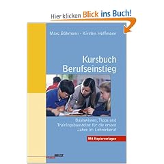 Kursbuch Berufseinstieg: Basiswissen, Tipps und Trainingsbausteine f�r die ersten Jahre im Lehrerberuf (Beltz Praxis)