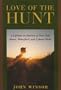 Love of the Hunt: A Lifetime Pursuit of Deer, Elk, Bears, Waterfowl, and Upland Birds