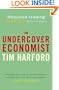The Undercover Economist: Exposing Why the Rich are Rich, the Poor are Poor- and Why You Can Never Buy a Decent Used Car!