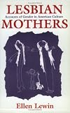 Lesbian Mothers: Accounts of Gender in American Culture (Anthropology of Contemporary Issues)