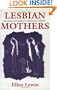 Lesbian Mothers: Accounts of Gender in American Culture (Anthropology of Contemporary Issues)