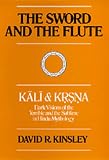 The Sword and the Flute--Kali and Krsna: Dark Visions of the Terrible and the Sublime in Hindu Mythology (Hermeneutics: Studies in the History of Religions)