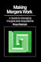 Making Mergers Work: A Guide to Managing Mergers and Acquisitions