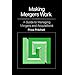 Making Mergers Work: A Guide to Managing Mergers and Acquisitions