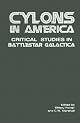 Cylons in America: Critical Studies of Battlestar Galactica