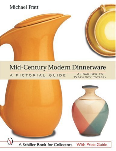 Mid-Century Modern Dinnerware: A Pictorial Guide (A Schiffer Book for Collectors)