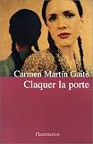 Claquer la porte par Carmen Martín Gaite Claquer la porte par Carmen Martín Gaite