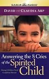 Answering the 8 Cries of Spirited Children: Strong Children Need Confident Parents (Life of Glory) (Life of Glory)