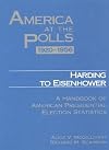 America at the Polls 1920-1956 - Harding to Eisenhower: A Handbook of American Presidential Election Statistics (America at the Polls)