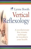 Vertical Reflexology: A Revolutionary Five Minute Technique to Transform Your Health Vertical Reflexology: A Revolutionary Five Minute Technique to Transform Your Health