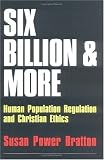 Six Billion and More: Human Population Regulation & Christian Ethics