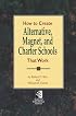 How to Create Alternative, Magnet, & Charter Schools That Work