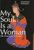 My Soul is a Woman: The Feminine in Islam