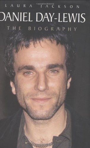 Daniel Day-Lewis: The Biography by Jackson, Laura (2005) Hardcover