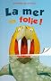 La mer en folie !