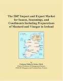 Revue ICON Group International, Inc.  / The 2007 Import and Export Market for Sauces, Seasonings, and Condiments Including Preparations of Mustard and Vinegar in Ireland