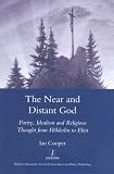 The near and distant God : poetry, idealism and religious thought from Holderlin to Eliot