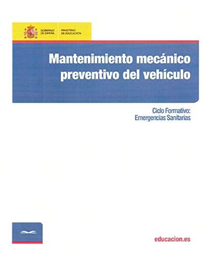 Mantenimiento mecánico preventivo del vehículo. Ciclo formativo: Emergencias Sanitarias (Spanish Edition)