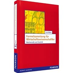 Formelsammlung f�r Wirtschaftswissenschaftler: Mathematik und Statistik