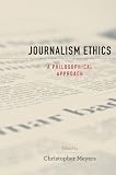 Journalism Ethics: A Philosophical Approach (Practical and Professional Ethics Series)
