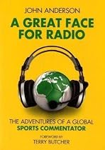 A Great Face for Radio: The Adventures of a Sports Commentator