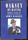 Oaksey on Racing: Thirty Years of Writing and Riding