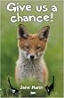 Give Us a Chance: Poems of Creatures That We Love to Hate or May Not Yet Appreciate