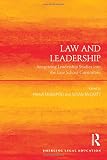 Law and leadership : integrating leadership studies into the law school curriculum