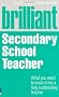 Brilliant Secondary School Teacher: What You Need to Know to be a Truly Outstanding Teacher (Brilliant Teacher)