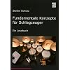 Fundamentale Konzepte für Schlagzeuger: Ein Lesebuch. Die Drummerbibel, das Profiwissen der Schlagzeuger Fundamentale Konzepte für Schlagzeuger: Ein Lesebuch. Die Drummerbibel, das Profiwissen der Schlagzeuger