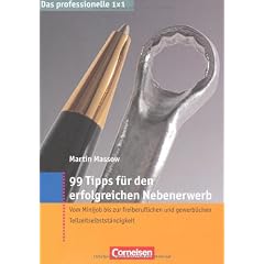 Das professionelle 1 x 1: 99 Tipps f�r den erfolgreichen Nebenerwerb: Vom Minijob bis zur freiberuflichen und gewerblichen Teilzeitselbstst�ndigkeit: ... und gewerblichen Teilzeitselbst�ndigkeit