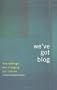 We've Got Blog: How Weblogs Are Changing Our Culture