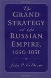 The Grand Strategy of the Russian Empire, 1650-1831