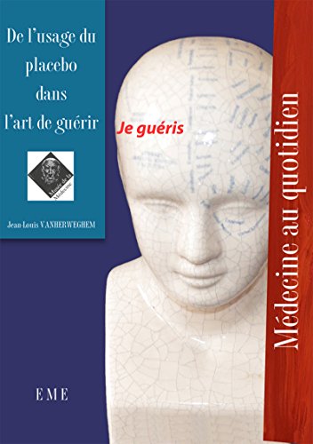 De l'usage du placebo dans l'art de guérir: Médecine au quotidien (French Edition)