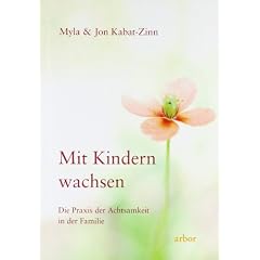 Mit Kindern wachsen: Die Praxis der Achtsamkeit in der Familie