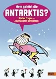 Wem geh�rt die Antarktis?: Kinder fragen - Journalisten antworten