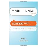 #MILLENNIALtweet Book01: 140 Bite-Sized Ideas for Managing the Millennials