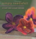 Simply Needlefelt: 20 Easy and Elegant Designs