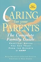 Caring for Your Parents: The Complete Family Guide (AARP)