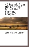 40 Rounds from the Cartridge Box of the Fighting Chaplain