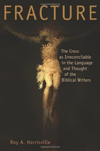 Fracture: The Cross as Irreconcilable in the Language and Thought of the Biblical Writers