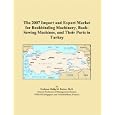 The 2007 Import and Export Market for Bookbinding Machinery, Book-Sewing Machines, and Their Parts in Turkey by  Philip M. Parker