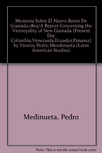 Memoria Socre El Nuevo Reino De Granada, 1803, by Viceroy Pedro Mendinueta/a Report Concerning the Viceroyality of New Granada: (Present-Day Colombia, ... American Studies Volume 22) (Spanish Edition)