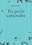 Tes petits camarades