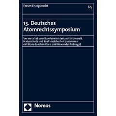 13. Deutsches Atomrechtssymposium: Veranstaltet vom Bundesministerium f�r Umwelt, Naturschutz und Reaktorsicherheit zusammen mit Hans-Joachim Koch und Alexander Ro�nagel