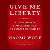 Give Me Liberty: A Handbook for American Revolutionaries | [Naomi Wolf]